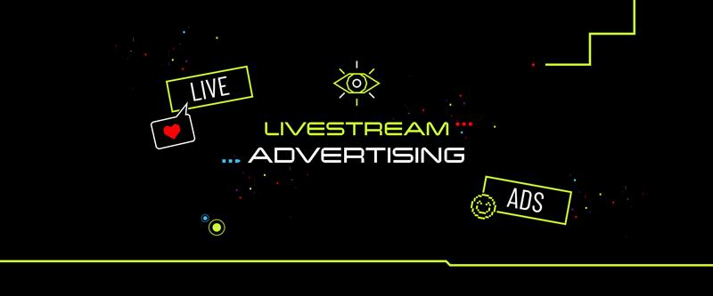 Livestream advertising: Why you can’t ignore it