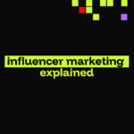 What Is Influencer Marketing?