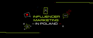 Influencer marketing in Poland. Trends and popular platforms