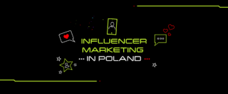 Influencer marketing in Poland. Trends and popular platforms